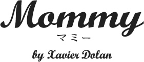 Mommu　マミー　by Xavier Dolan