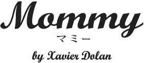 Mommu　マミー　by Xavier Dolan